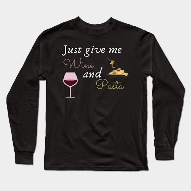 Just give me wine and pasta Long Sleeve T-Shirt by (Eu)Daimonia